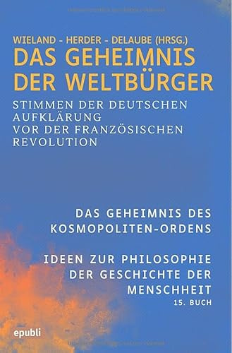 Das Geheimnis der Weltbürger: Stimmen der deutschen Aufklärung vor der Französischen Revolution: Der Kosmopoliten-Orden und Ideen zur Philosophie der Geschichte der Menschheit, 15. Buch