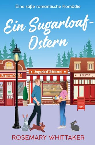 Ein Sugarloaf-Ostern: Eine süße romantische Komödie (Sugarloaf-Bäckerei)