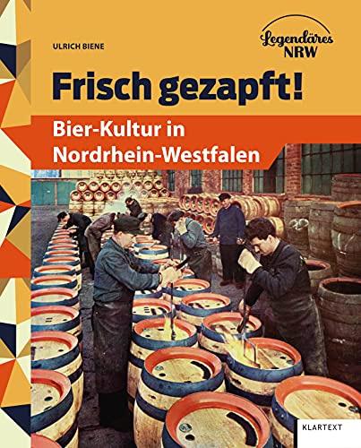 Frisch gezapft!: Bier-Kultur in Nordrhein-Westfalen