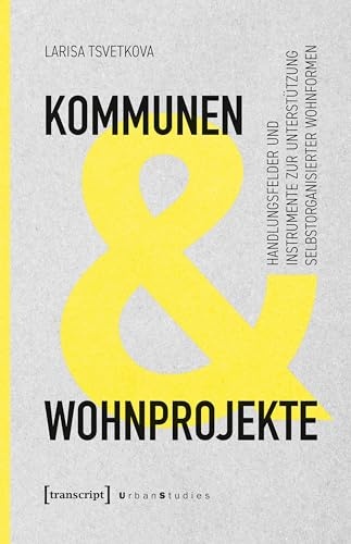 Kommunen und Wohnprojekte: Handlungsfelder und Instrumente zur Unterstützung selbstorganisierter Wohnformen (Urban Studies)