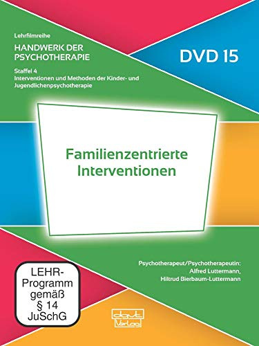 Familienzentrierte Interventionen (DVD 15): Handwerk der Psychotherapie, Staffel 4: Interventionen und Methoden der Kinder- und Jugendlichenpsychotherapie (Lehrfilmreihe: Handwerk der Psychotherapie)