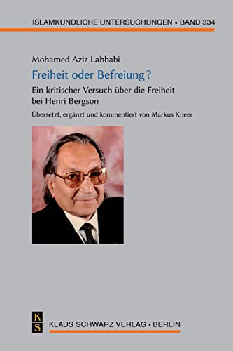 Freiheit oder Befreiung?: Ein kritischer Versuch über die Freiheit bei Henri Bergson (Islamkundliche Untersuchungen, 334, Band 334)