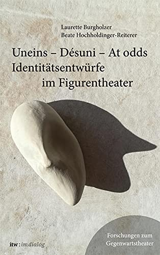 itw : im dialog – Band 5: Uneins - Desuni - At odds. Identitätsentwürfe im Figurentheater: Uneins - Desuni - At odds (itw : im dialog: Forschungen zum Gegenwartstheater)