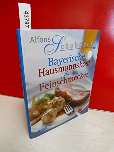 Bayerische Hausmannskost für Feinschmecker: Ausgezeichnet mit dem Gourmand World Cookbook Award 2003