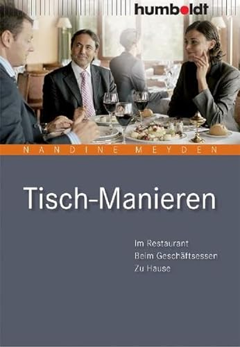 Tisch-Manieren. Im Restaurant - Beim Geschäftsessen - Zu Hause