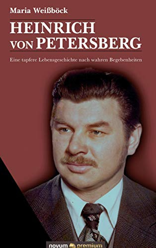 Heinrich von Petersberg: Eine tapfere Lebensgeschichte nach wahren Begebenheiten