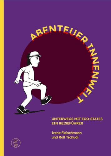 Abenteuer Innenwelt - Unterwegs mit Ego-States: Ein Reiseführer