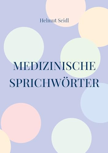 Medizinische Sprichwörter: Das große Lexikon deutscher Gesundheitsregeln
