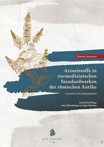 Arzneistoffe in tiermedizinischen Standardwerken der römischen Antike.: Lexikon und Konkordanz.