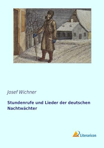 Stundenrufe und Lieder der deutschen Nachtwächter (German Edition)