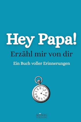 Hey Papa! Erzähl mir von dir: Ein persönliches Erinnerungsbuch für Väter. Zum Ausfüllen und weitergeben. Das besondere Geschenk für Papas