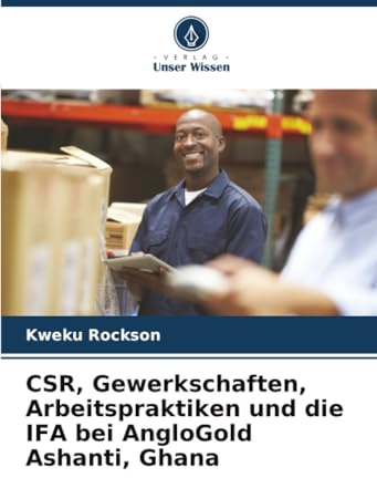 CSR, Gewerkschaften, Arbeitspraktiken und die IFA bei AngloGold Ashanti, Ghana: DE