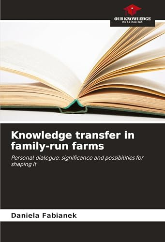 Knowledge transfer in family-run farms: Personal dialogue: significance and possibilities for shaping it