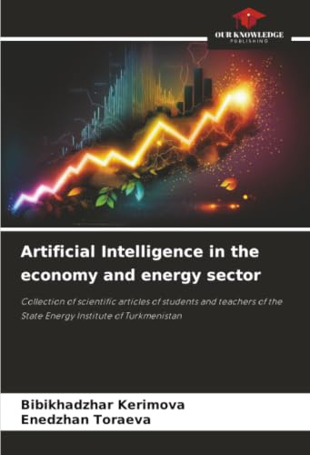 Artificial Intelligence in the economy and energy sector: Collection of scientific articles of students and teachers of the State Energy Institute of Turkmenistan