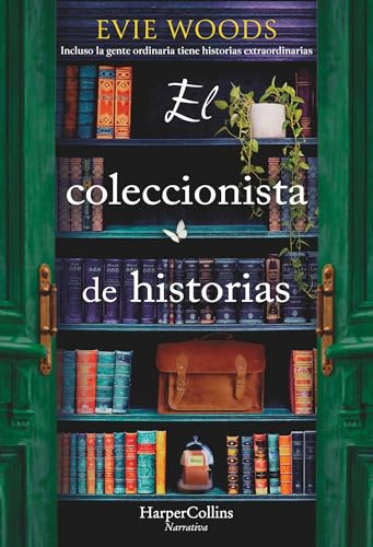 El coleccionista de historias (The Story Collector - Spanish Edition): Incluso la gente ordinaria tiene historias extraordinarias que contar (Even Ordinary People Have Extraordinary Stories to Tell)