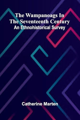 The Wampanoags In The Seventeenth Century: An Ethnohistorical Survey
