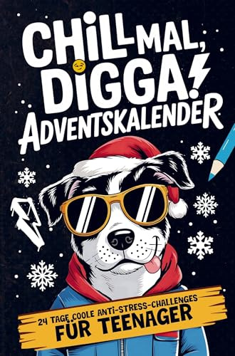 Chill Mal, Digga! Adventskalender für Teenager Jungs und Mädchen: 24 Tage coole Anti-Stress-Challenges, Funfacts, verrückte Aufgaben & kreative Escapes für eine entspannte Weihnachtszeit!