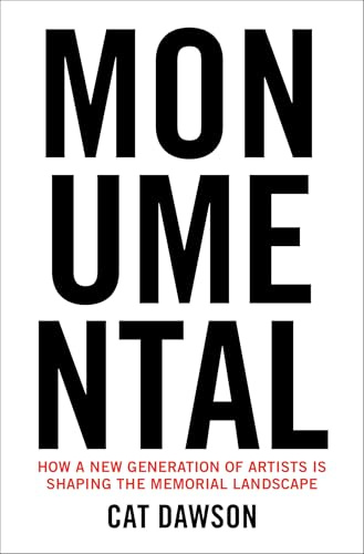 Monumental: How a New Generation of Artists Is Shaping the Memorial Landscape