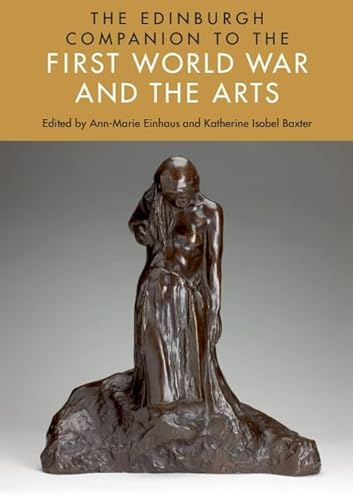 The Edinburgh Companion to the First World War and the Arts (Edinburgh Companions to Literature and the Humanities)