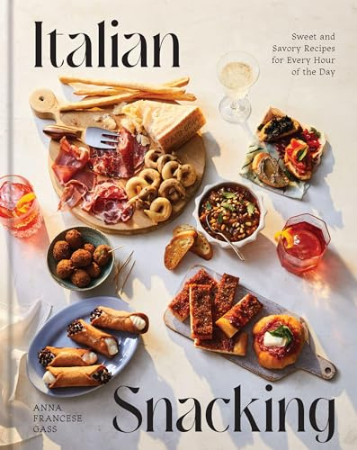 Italian Snacking: Sweet and Savory Recipes for Every Hour of the Day: Sweet and Savory Recipes for Every Hour of the Day - A Cookbook