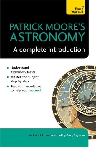 Patrick Moore's Astronomy: A Complete Introduction: Teach Yourself