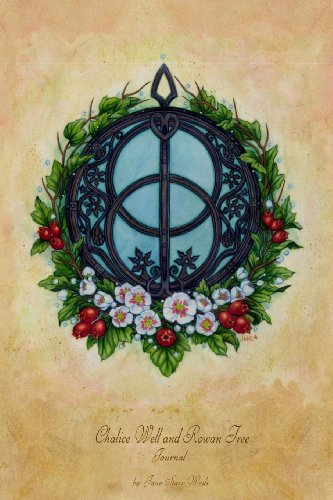 Chalice Well and Rowan Tree Journal: This journal features a beautiful image by artist Jane Starr Weils on the cover. Pages are lined on one side and ... your thoughts, words, and sketches.: Volume 7