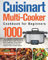 Cuisinart Multi-Cooker Cookbook for Beginners: 1000-Day Amazingly Easy & Delicious Cuisinart Multi-Cooker Recipes to Sauté Vegetables, Brown Meats and ... Your Favorite Comfort Foods for Busy People