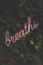 BREATHE Notebook, Quote Collection: Perfect Size 6”x9” 100 lined pages (doodles, notes, ideas, compositions)