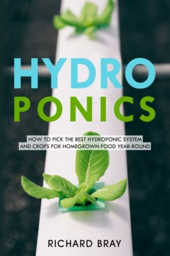 Hydroponics: How to Pick the Best Hydroponic System and Crops for Homegrown Food Year-Round (Urban Homesteading)