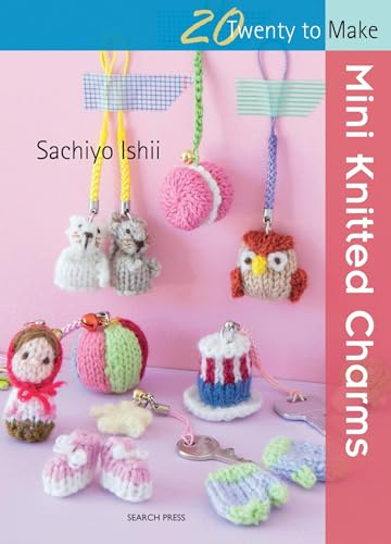 20 to Knit: Mini Knitted Charms (Twenty to Make)