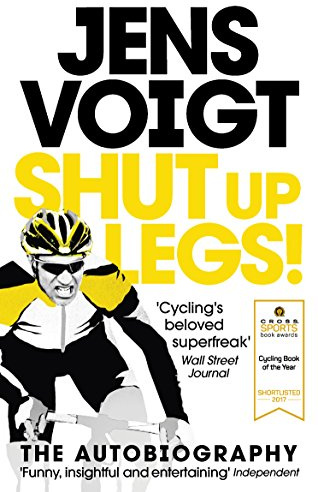 Shut up Legs!: My Wild Ride On and Off the Bike