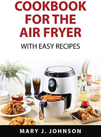 Cookbook for the air fryer: With easy recipes