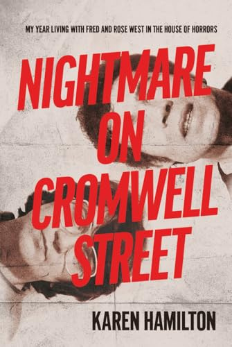 Nightmare on Cromwell Street: My Year Living with Fred and Rose West in the House of Horrors