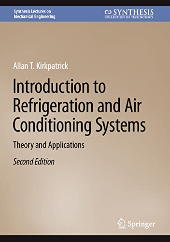 Introduction to Refrigeration and Air Conditioning Systems: Theory and Applications (Synthesis Lectures on Mechanical Engineering)