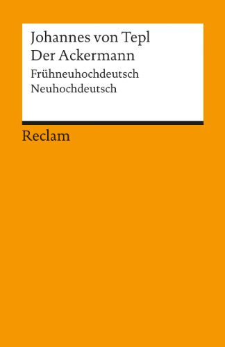 Der Ackermann. Frühneuhochdeutsch/Neuhochdeutsch: Johannes von Tepl – Deutsch-Lektüre, Deutsche Klassiker der Literatur – 18075 (Reclams Universal-Bibliothek)