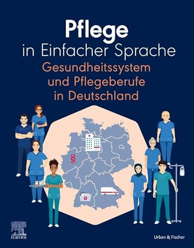 Pflege in Einfacher Sprache Gesundheitssystem und Pflegeberufe in Deutschland (PFLEGE - Fachbuch - Urban & Fischer Verlag)