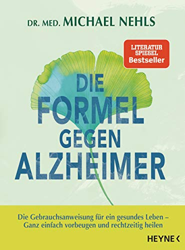 Die Formel gegen Alzheimer: Die Gebrauchsanweisung für ein gesundes Leben - Ganz einfach vorbeugen und rechtzeitig heilen