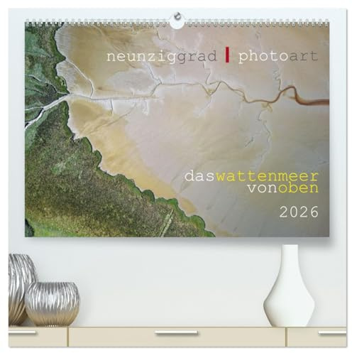 neunziggrad I photoart: das wattenmeer von oben (hochwertiger Premium Wandkalender 2026 DIN A2 quer), Kunstdruck in Hochglanz: Das Wattenmeer bietet ungeahnte Anblicke. (CALVENDO Natur)
