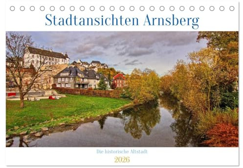 Stadtansichten Arnsberg (Tischkalender 2026 DIN A5 quer), CALVENDO Monatskalender: Arnsberg mit seiner historischen Altstadt und seiner Schlossruine ... Tor zum Sauerland genannt. (CALVENDO Orte)