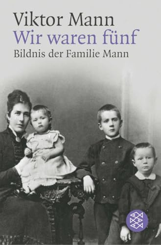 Wir waren fünf. Bildnis der Familie Mann