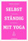 Selbstständig mit Yoga. Von Businessplan bis Steuererklärung. Existenzgründung für Yogalehrer & Fitnesstrainer. Praxisnahe & humorvolle Anleitungen für Marketing und Buchhaltung vom Yogadude.
