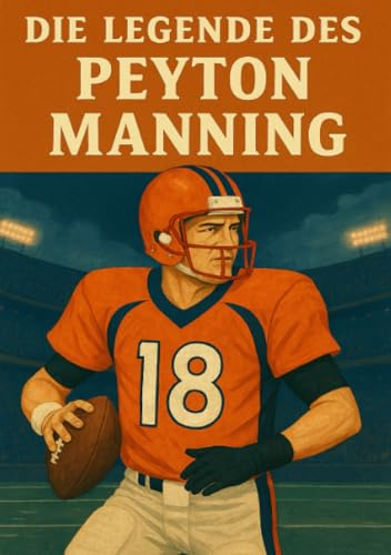 Die Legende des Peyton Manning (Football Legenden)