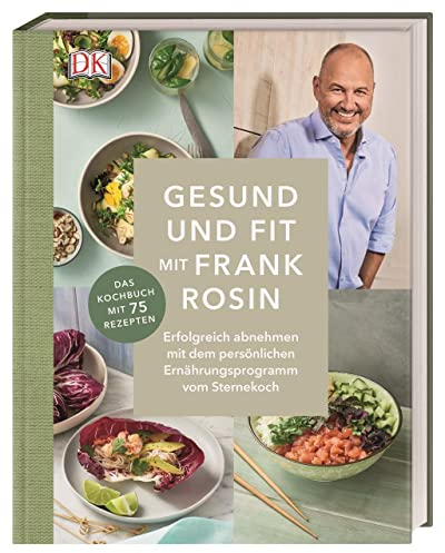 Gesund und fit mit Frank Rosin: Erfolgreich abnehmen mit dem persönlichen Ernährungsprogramm vom Sternekoch. Das Kochbuch mit 75 Rezepten