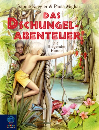 Das Dschungelabenteuer: Die fliegenden Hunde (Baumhaus Verlag)