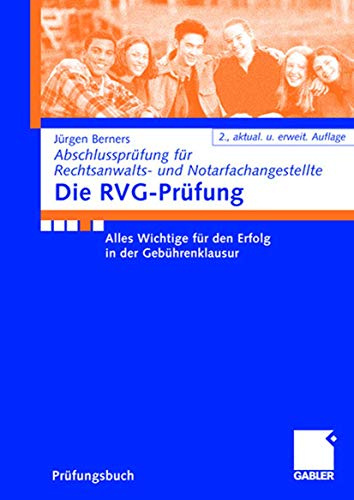 Die RVG-Prüfung: Alles Wichtige für den Erfolg in der Gebührenklausur (Abschlussprüfung für Rechtsanwalts- und Notarfachangestellte)