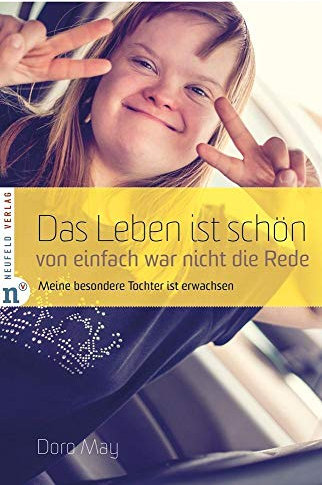 Das Leben ist schön, von einfach war nicht die Rede: Meine besondere Tochter ist erwachsen: Meine besondere Tochter wird erwachsen