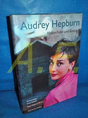 Audrey Hepburn: Melancholie und Grazie. Erinnerungen eines Sohnes