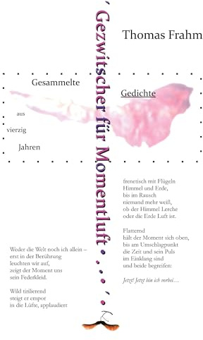 Gezwitscher für Momentluft: Gesammelte Gedichte aus vierzig Jahren