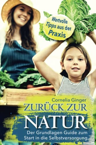 Zurück zur Natur - Der Grundlagen Guide zum Start in die Selbstversorgung