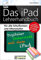 Das iPad Lehrerhandbuch - PREMIUM Videobuch - Für alle Schulformen und Altersstufen; Inkl. Lernvideos für schnellen Erfolg!: Für alle Schulformen und ... - Inklusive Lernvideos für schnellen Erfolg!